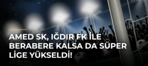 Amed SK, Iğdır FK ile berabere kalsa da Süper Lige yükseldi!
