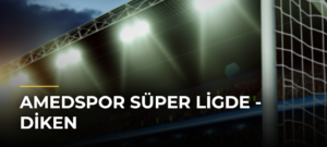 Amedspor Süper Ligde – Diken
