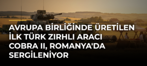 Avrupa Birliğinde Üretilen İlk Türk Zırhlı Aracı COBRA II, Romanya’da Sergileniyor