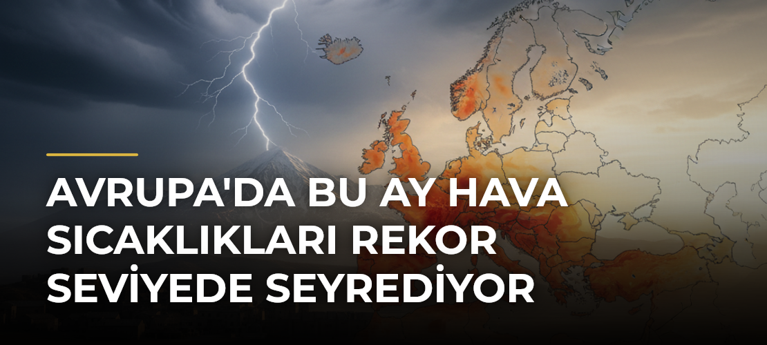 Avrupa'da Bu Ay Hava Sıcaklıkları Rekor Seviyede Seyrediyor - Mirat Haber