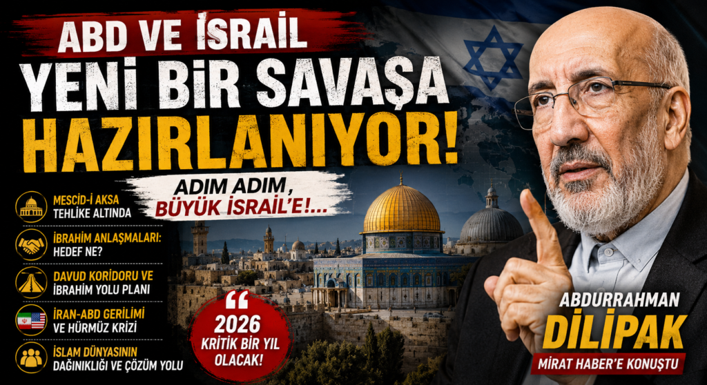 Abdurrahman Dilipak: ABD ve İsrail Yeni Bir Savaşa Hazırlanıyor!