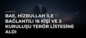 BAE, Hizbullah ile bağlantılı 16 kişi ve 5 kuruluşu terör listesine aldı