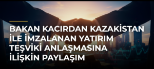 Bakan Kacırdan Kazakistan ile imzalanan yatırım teşviki anlaşmasına ilişkin paylaşım