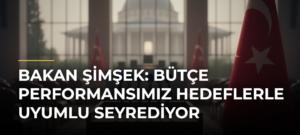 Bakan Şimşek: Bütçe performansımız hedeflerle uyumlu seyrediyor