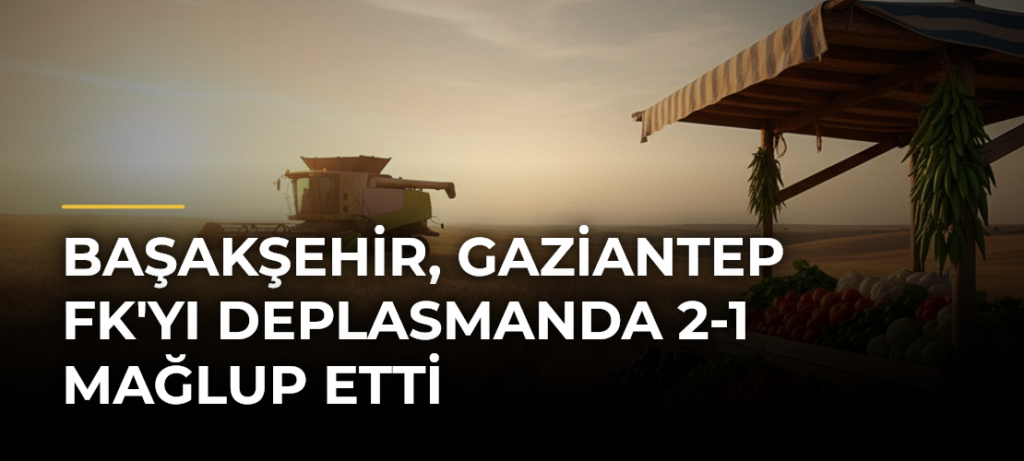 Başakşehir, Gaziantep FK’yı Deplasmanda 2-1 Mağlup Etti