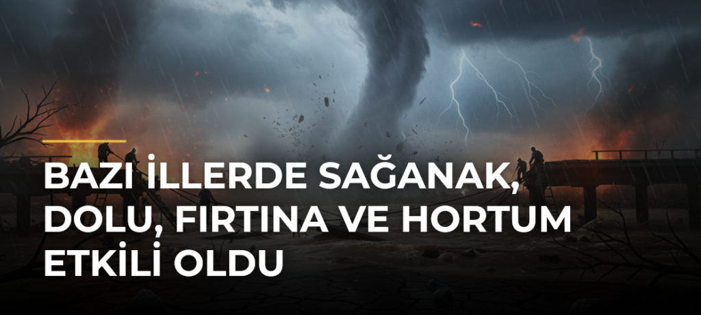 Bazı illerde sağanak, dolu, fırtına ve hortum etkili oldu