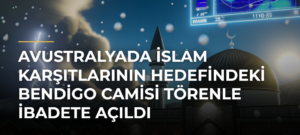 Avustralyada İslam karşıtlarının hedefindeki Bendigo Camisi törenle ibadete açıldı