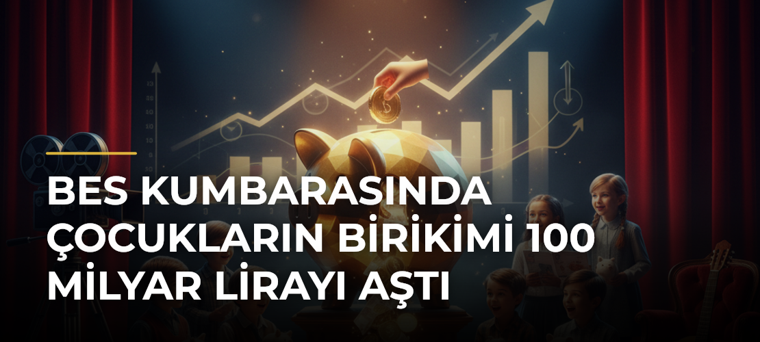 BES kumbarasında çocukların birikimi 100 milyar lirayı aştı - Mirat Haber