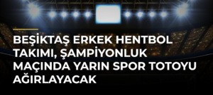 Beşiktaş Erkek Hentbol Takımı, şampiyonluk maçında yarın Spor Totoyu ağırlayacak