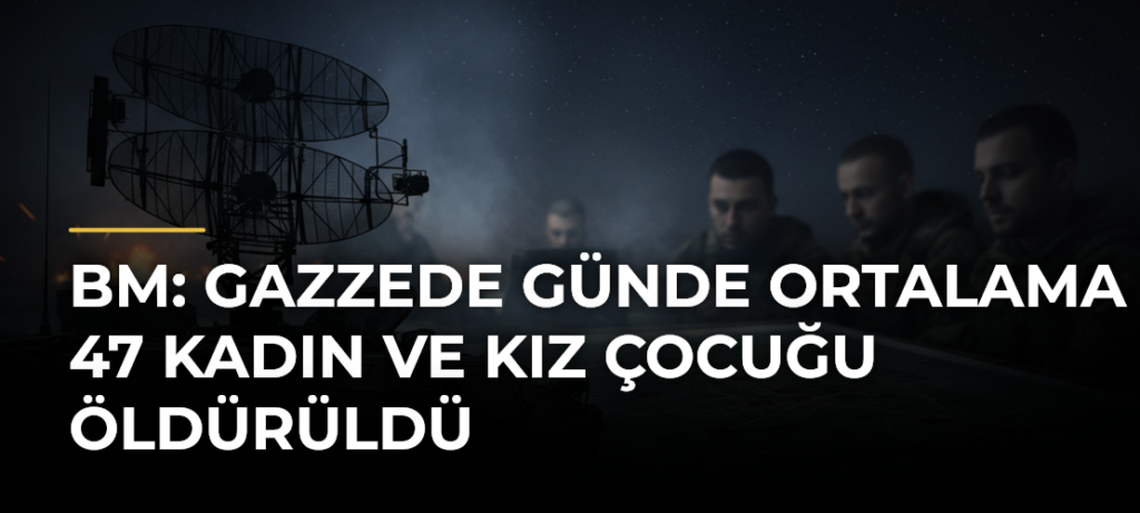 BM: Gazzede günde ortalama 47 kadın ve kız çocuğu öldürüldü