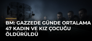 BM: Gazzede günde ortalama 47 kadın ve kız çocuğu öldürüldü
