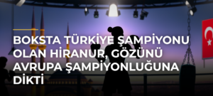 Boksta Türkiye şampiyonu olan Hiranur, gözünü Avrupa şampiyonluğuna dikti