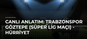 Canlı Anlatım: Trabzonspor Göztepe (Süper Lig maçı) – Hürriyet