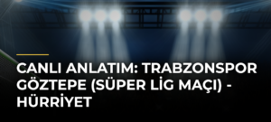 Canlı Anlatım: Trabzonspor Göztepe (Süper Lig maçı) – Hürriyet