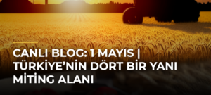 CANLI BLOG: 1 Mayıs | Türkiye’nin Dört Bir Yanı Miting Alanı