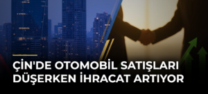 Çin’de otomobil satışları düşerken ihracat artıyor