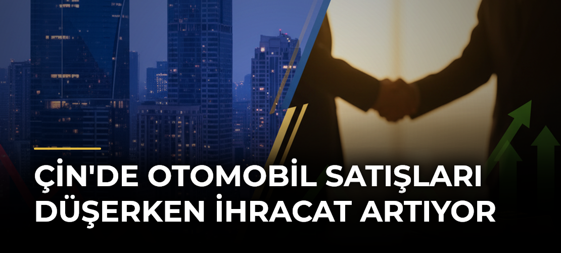Çin'de otomobil satışları düşerken ihracat artıyor