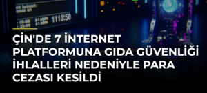 Çin’de 7 internet platformuna gıda güvenliği ihlalleri nedeniyle para cezası kesildi