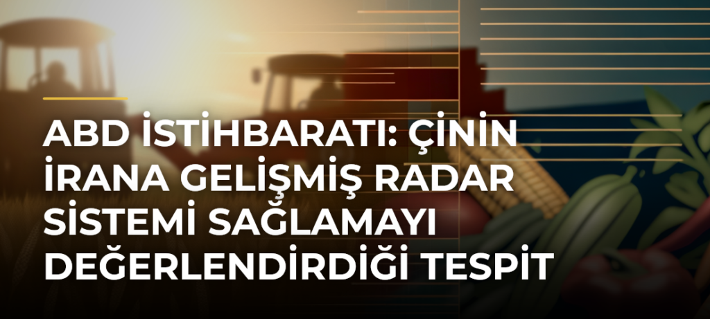 ABD istihbaratı: Çinin İrana gelişmiş radar sistemi sağlamayı değerlendirdiği tespit edildi