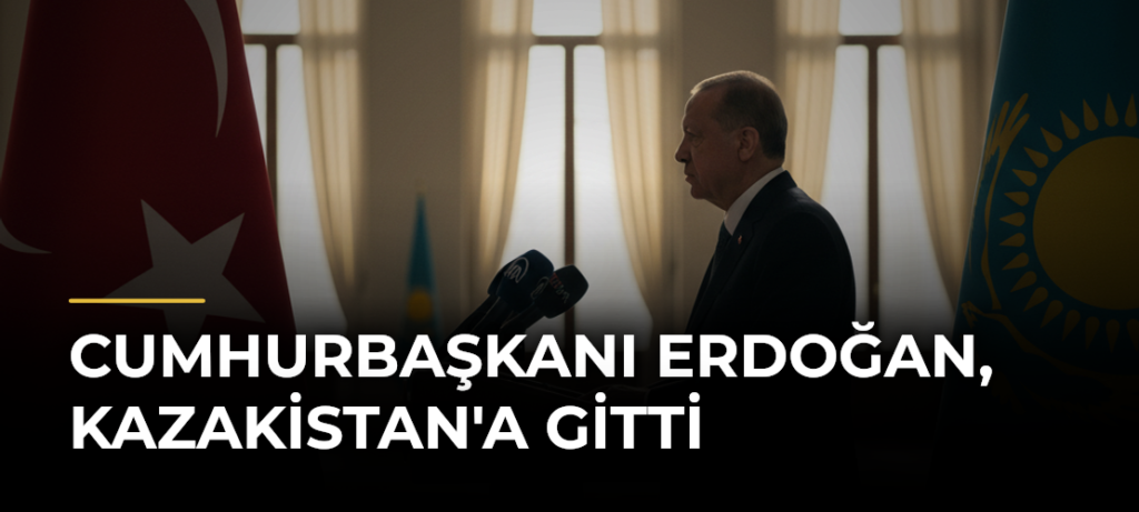 Cumhurbaşkanı Erdoğan, Kazakistan’a Gitti