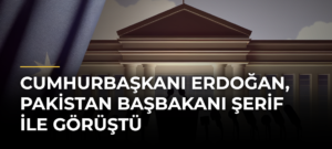 Cumhurbaşkanı Erdoğan, Pakistan Başbakanı Şerif ile görüştü
