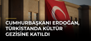 Cumhurbaşkanı Erdoğan, Türkistanda kültür gezisine katıldı