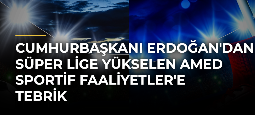 Cumhurbaşkanı Erdoğan’dan Süper Lige Yükselen Amed Sportif Faaliyetler’e Tebrik
