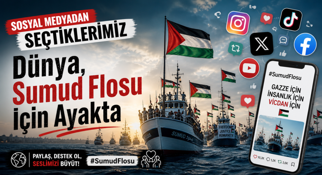 SOSYAL MEDYADAN SEÇTİKLERİMİZ “Dünya, Sumud Flosu İçin Ayakta”