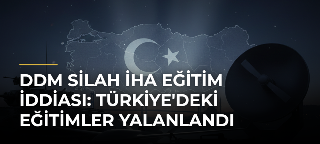 DDM Silah İHA Eğitim İddiası: Türkiye’deki Eğitimler Yalanlandı