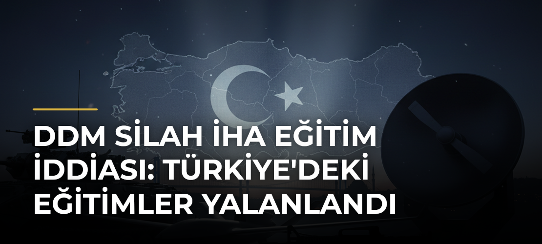 DDM Silah İHA Eğitim İddiası: Türkiye'deki Eğitimler Yalanlandı