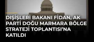 Dışişleri Bakanı Fidan, AK Parti Doğu Marmara Bölge Strateji Toplantısı’na katıldı