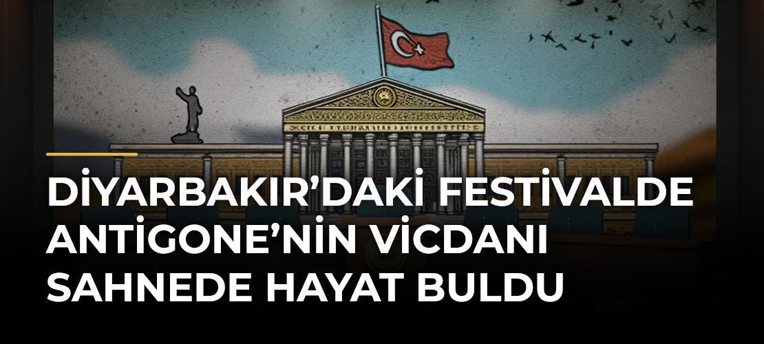 Diyarbakır’daki festivalde Antigone’nin vicdanı sahnede hayat buldu