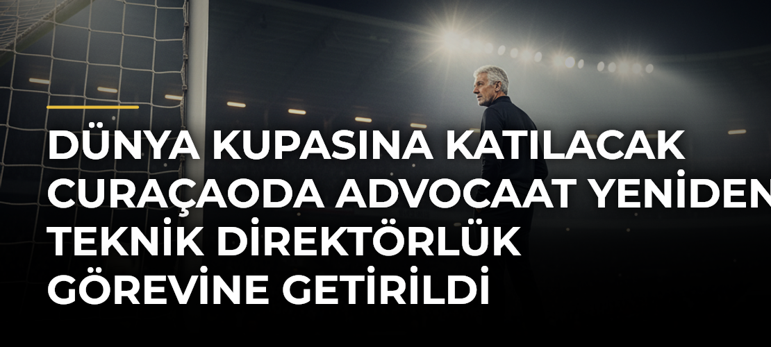 Dünya Kupasına katılacak Curaçaoda Advocaat yeniden teknik direktörlük görevine getirildi