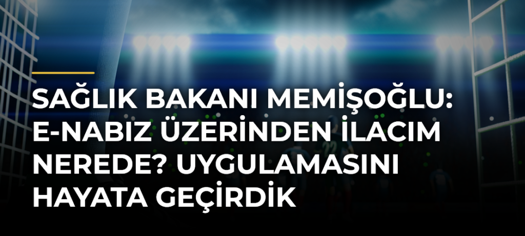 Sağlık Bakanı Memişoğlu: e-Nabız üzerinden İlacım Nerede? uygulamasını hayata geçirdik