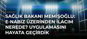 Sağlık Bakanı Memişoğlu: e-Nabız üzerinden İlacım Nerede? uygulamasını hayata geçirdik