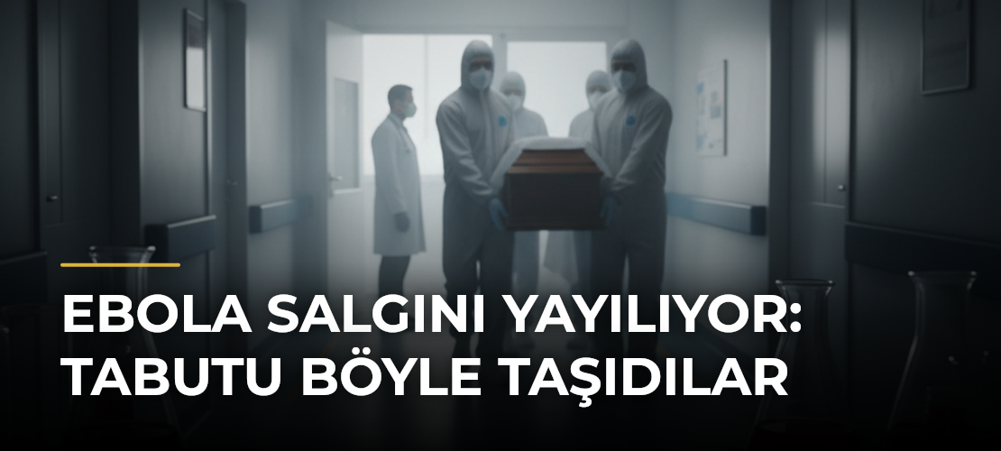Ebola salgını yayılıyor: Tabutu böyle taşıdılar - Mirat Haber