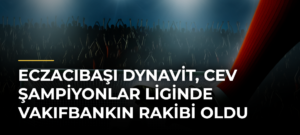 Eczacıbaşı Dynavit, CEV Şampiyonlar Liginde VakıfBankın rakibi oldu