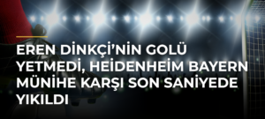 Eren Dinkçi’nin golü yetmedi, Heidenheim Bayern Münihe karşı son saniyede yıkıldı
