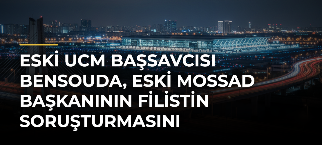Eski UCM Başsavcısı Bensouda, eski Mossad Başkanının Filistin soruşturmasını durdurmasını istedi