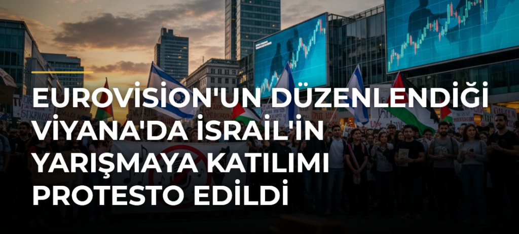 Eurovision’un Düzenlendiği Viyana’da İsrail’in Yarışmaya Katılımı Protesto Edildi