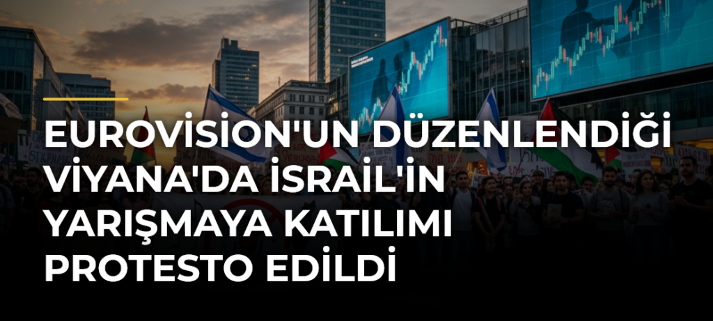Eurovision’un Düzenlendiği Viyana’da İsrail’in Yarışmaya Katılımı Protesto Edildi