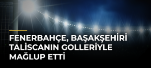 Fenerbahçe, Başakşehiri Taliscanın Golleriyle Mağlup Etti