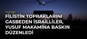 Filistin topraklarını gasbeden İsrailliler, Yusuf Makamına baskın düzenledi