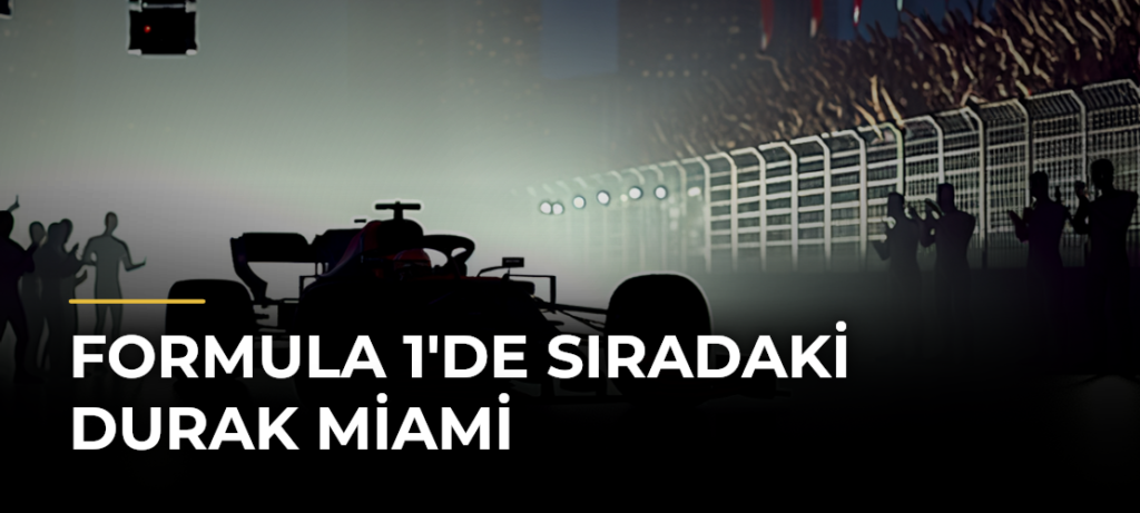 Formula 1’de Sıradaki Durak Miami