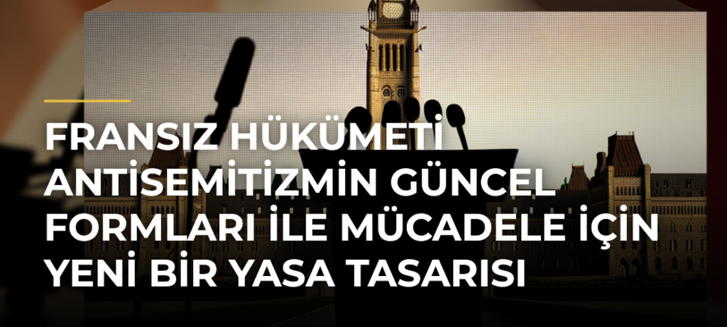 Fransız hükümeti antisemitizmin güncel formları ile mücadele için yeni bir yasa tasarısı sunacak