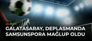 Galatasaray, deplasmanda Samsunspora mağlup oldu