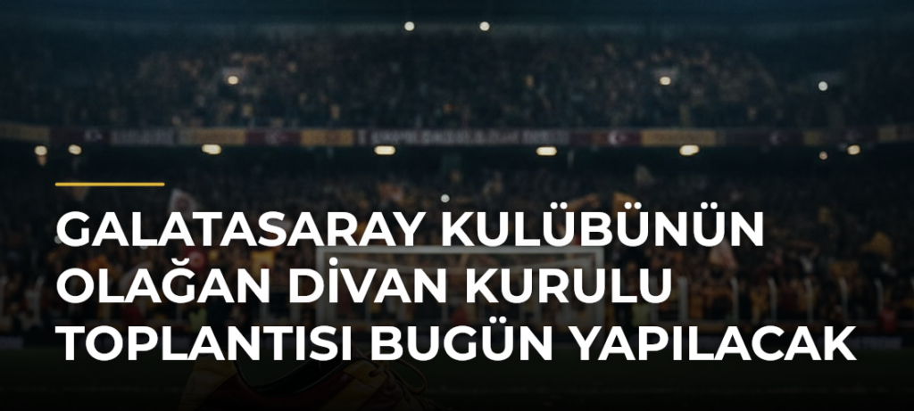 Galatasaray Kulübünün Olağan Divan Kurulu Toplantısı Bugün Yapılacak
