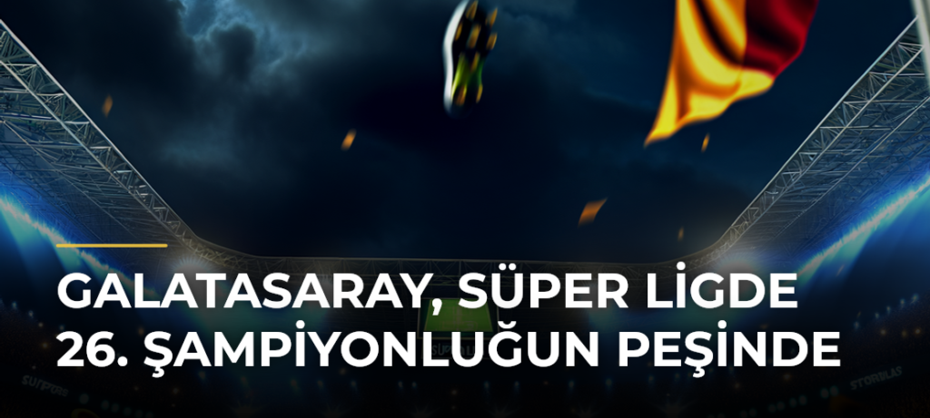 Galatasaray, Süper Ligde 26. Şampiyonluğun Peşinde