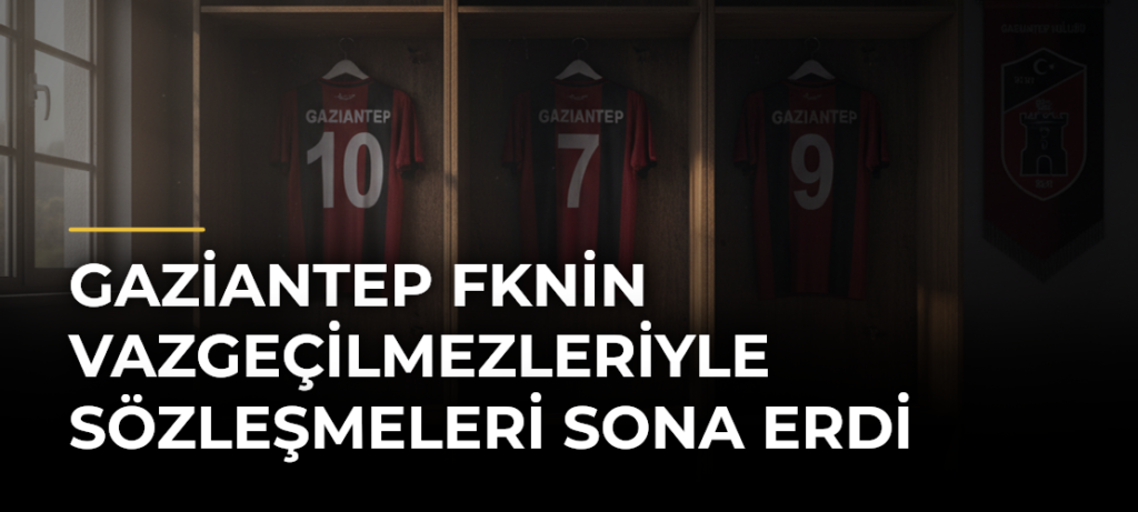 Gaziantep FKnin vazgeçilmezleriyle sözleşmeleri sona erdi