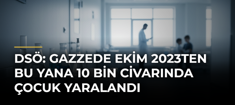 DSÖ: Gazzede Ekim 2023ten bu yana 10 bin civarında çocuk yaralandı